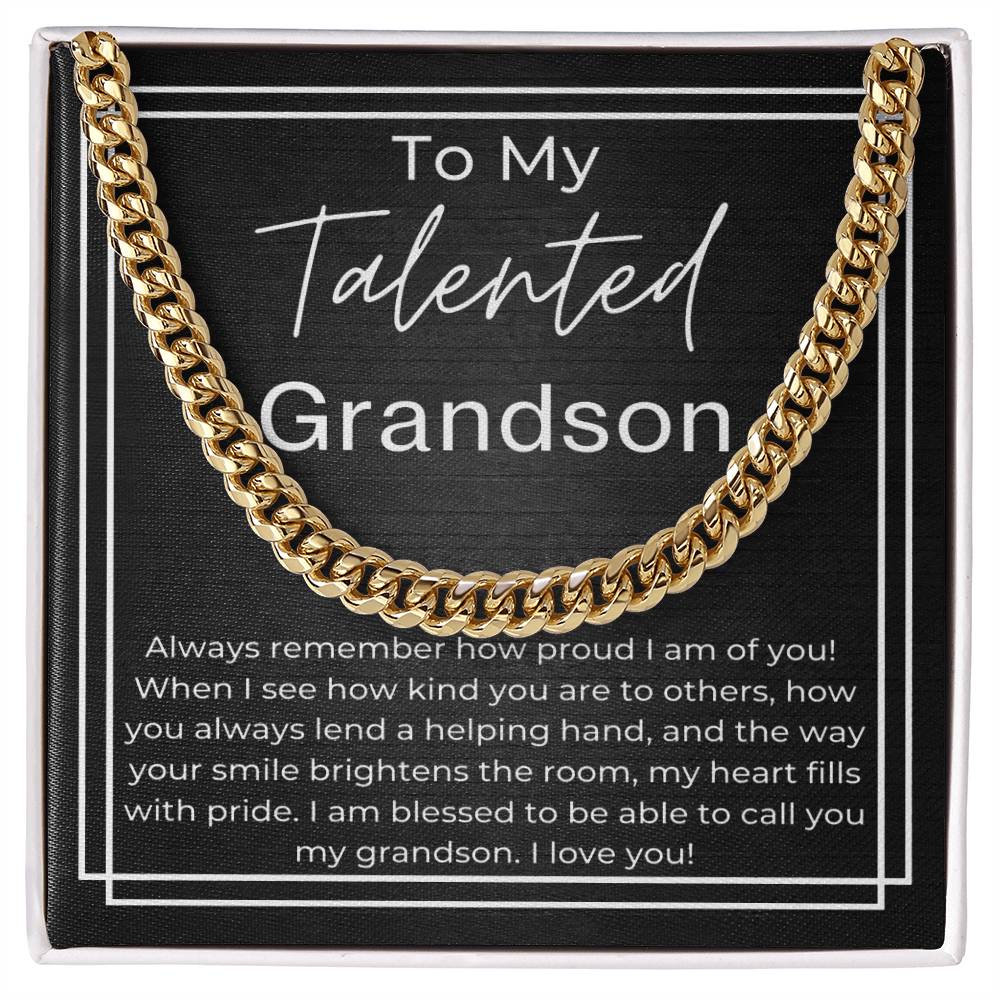 To My Telented GrandSon - Always remember how proud I am of you, kind to others,  lend a helping hand and your smile brightens the room