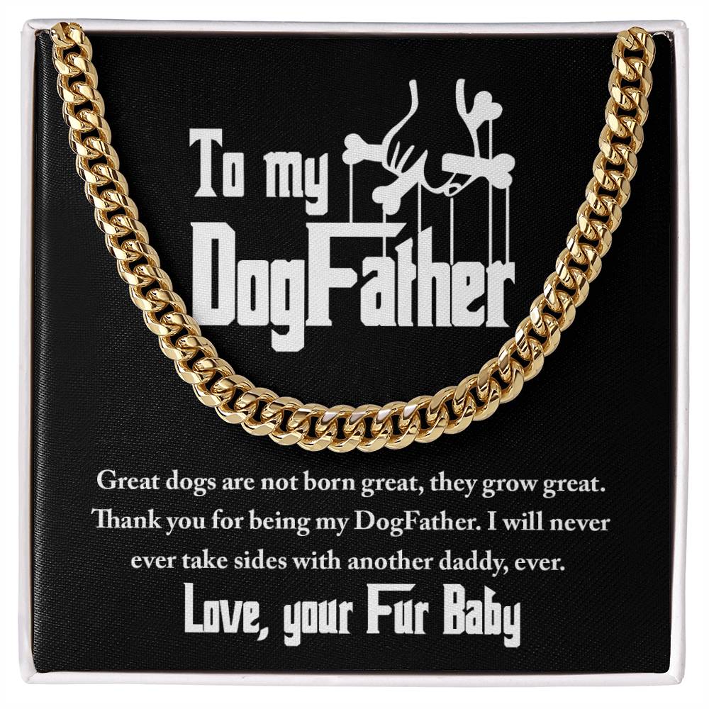 To My DogFather-Dogs are never born great,  they grow great