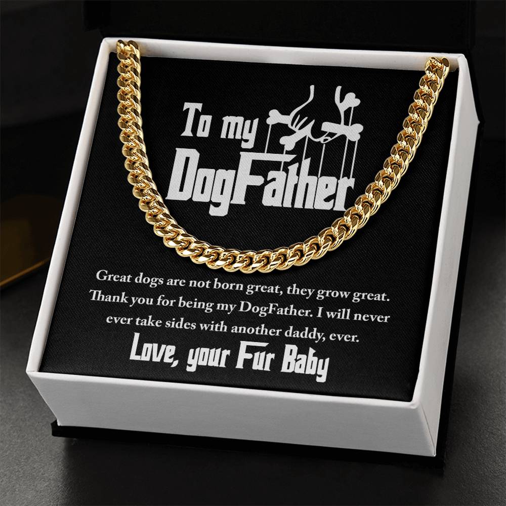 To My DogFather-Dogs are never born great,  they grow great