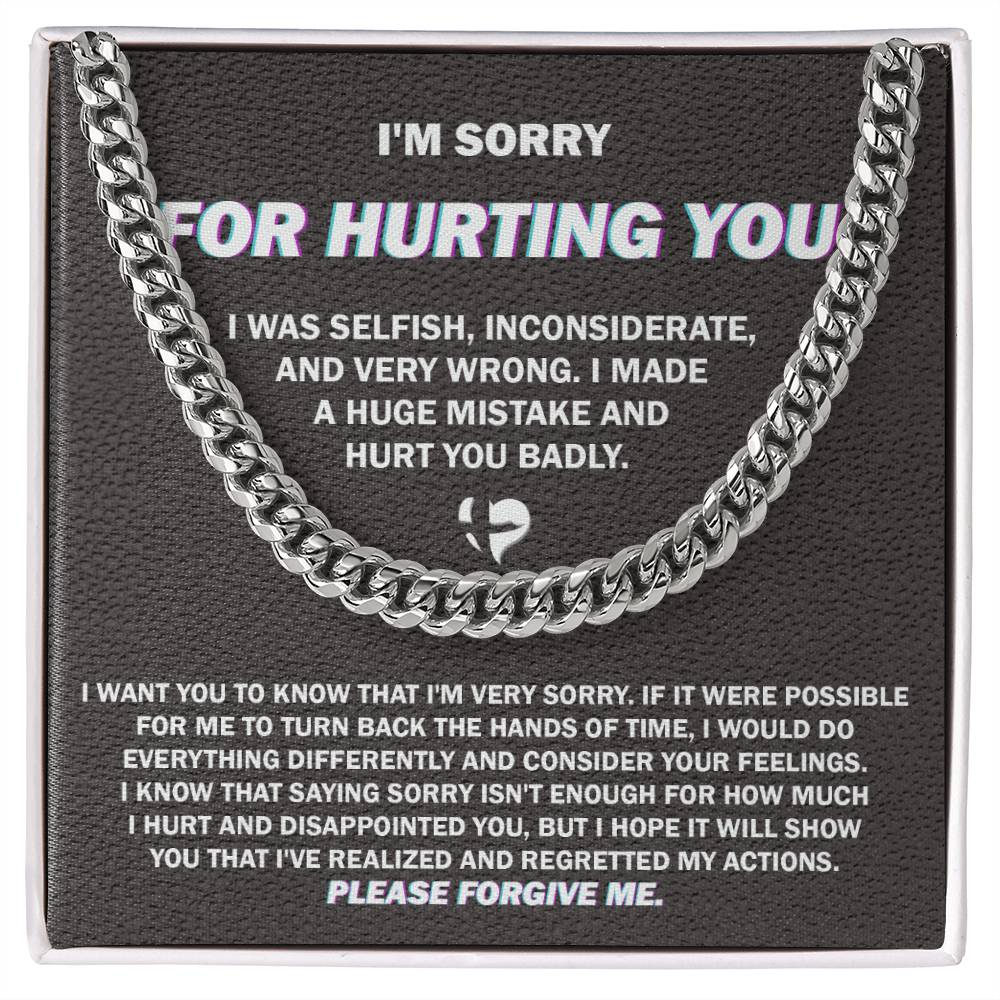 I'm Sorry for Hurting You Badly, I was selfish, inconsiderate, and very wrong, I made a huge mistake, please forgive me-Cuban Chain