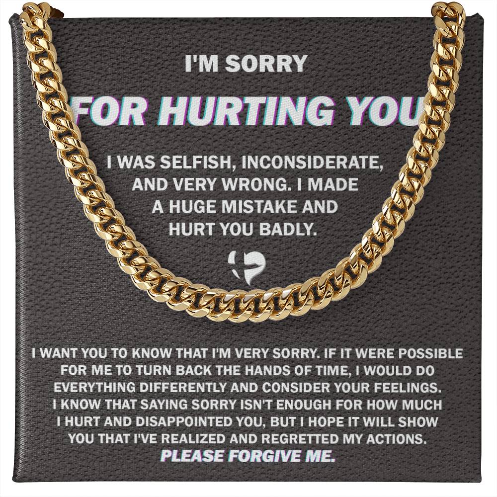 I'm Sorry for Hurting You Badly, I was selfish, inconsiderate, and very wrong, I made a huge mistake, please forgive me-Cuban Chain