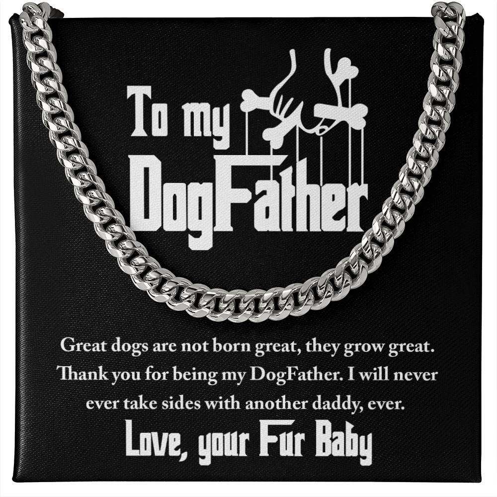 To My DogFather-Dogs are never born great,  they grow great