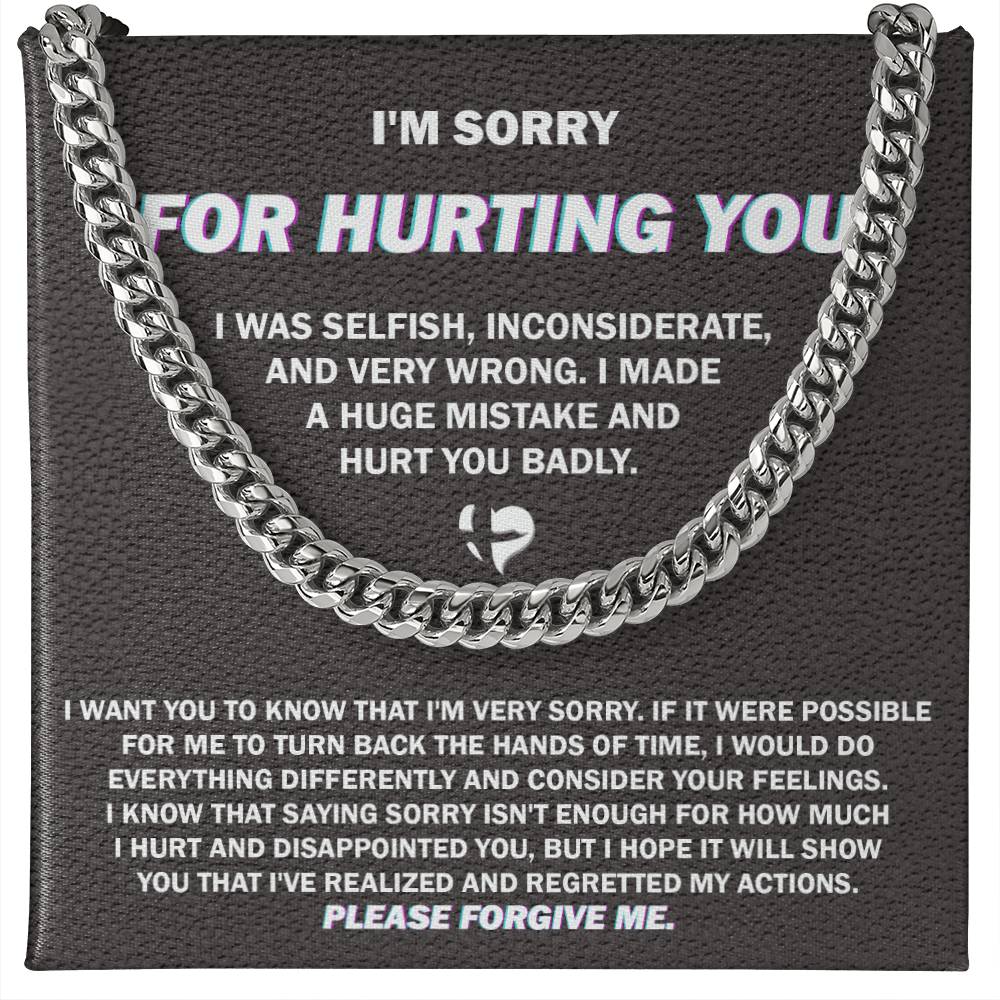 I'm Sorry for Hurting You Badly, I was selfish, inconsiderate, and very wrong, I made a huge mistake, please forgive me-Cuban Chain