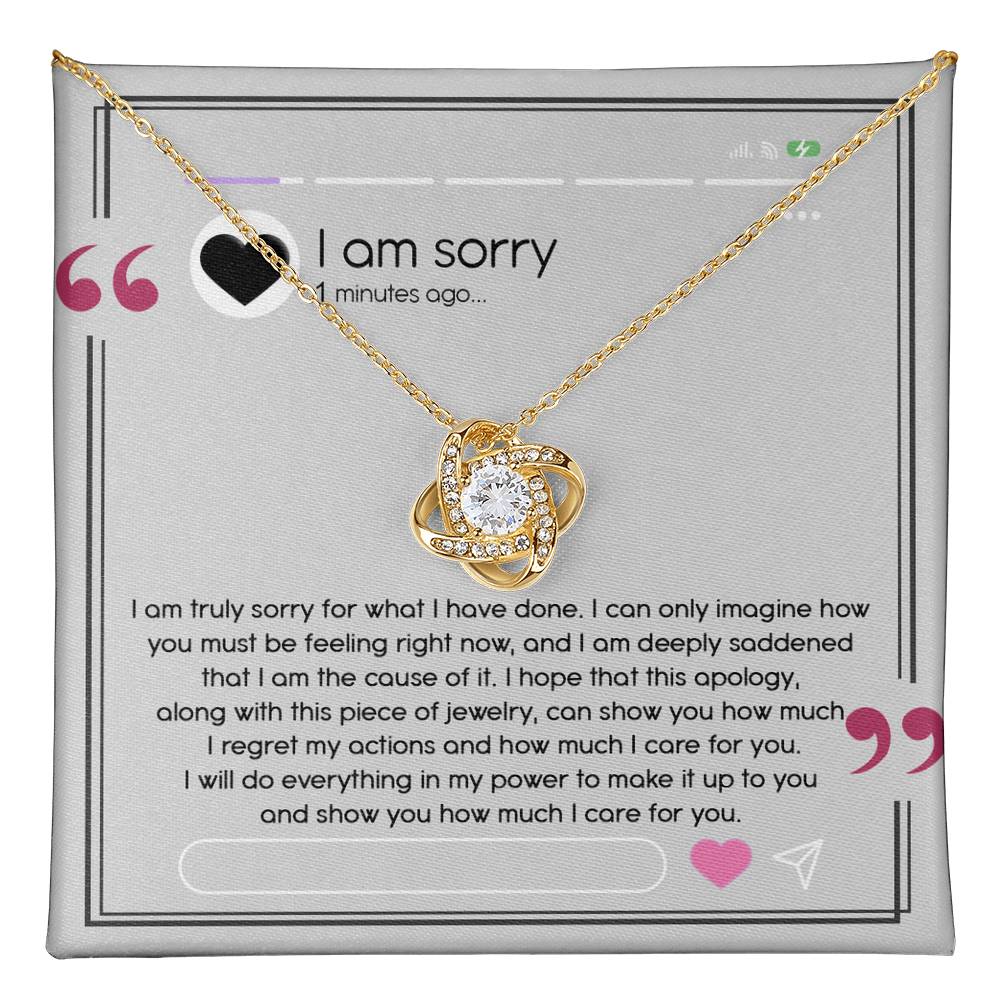 I Am Truly Sorry  - this apology, along with this piece of jewelry, can show you how much I regret my actions and how much I care for you