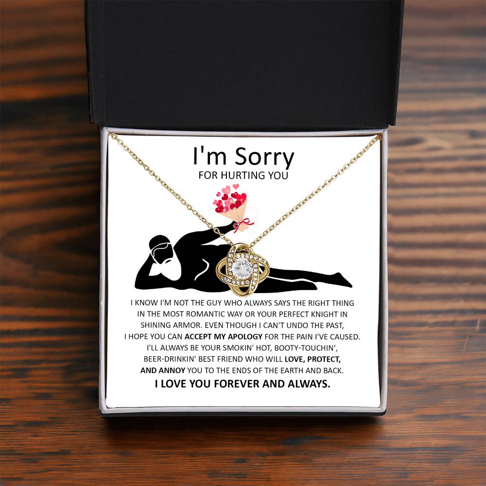 Sorry For Hurting You - I am Not the Guy Who Says The Right Thing In The Most Romantic Way, Your Smokin Hot, Booty-Touching, Beer-Drinking, Love Protect and Annoy You To The Ends Of The Earth and Back