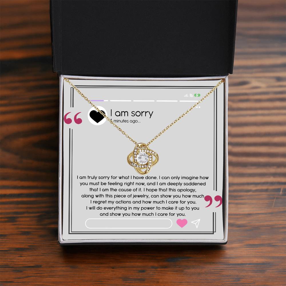 I Am Truly Sorry  - this apology, along with this piece of jewelry, can show you how much I regret my actions and how much I care for you