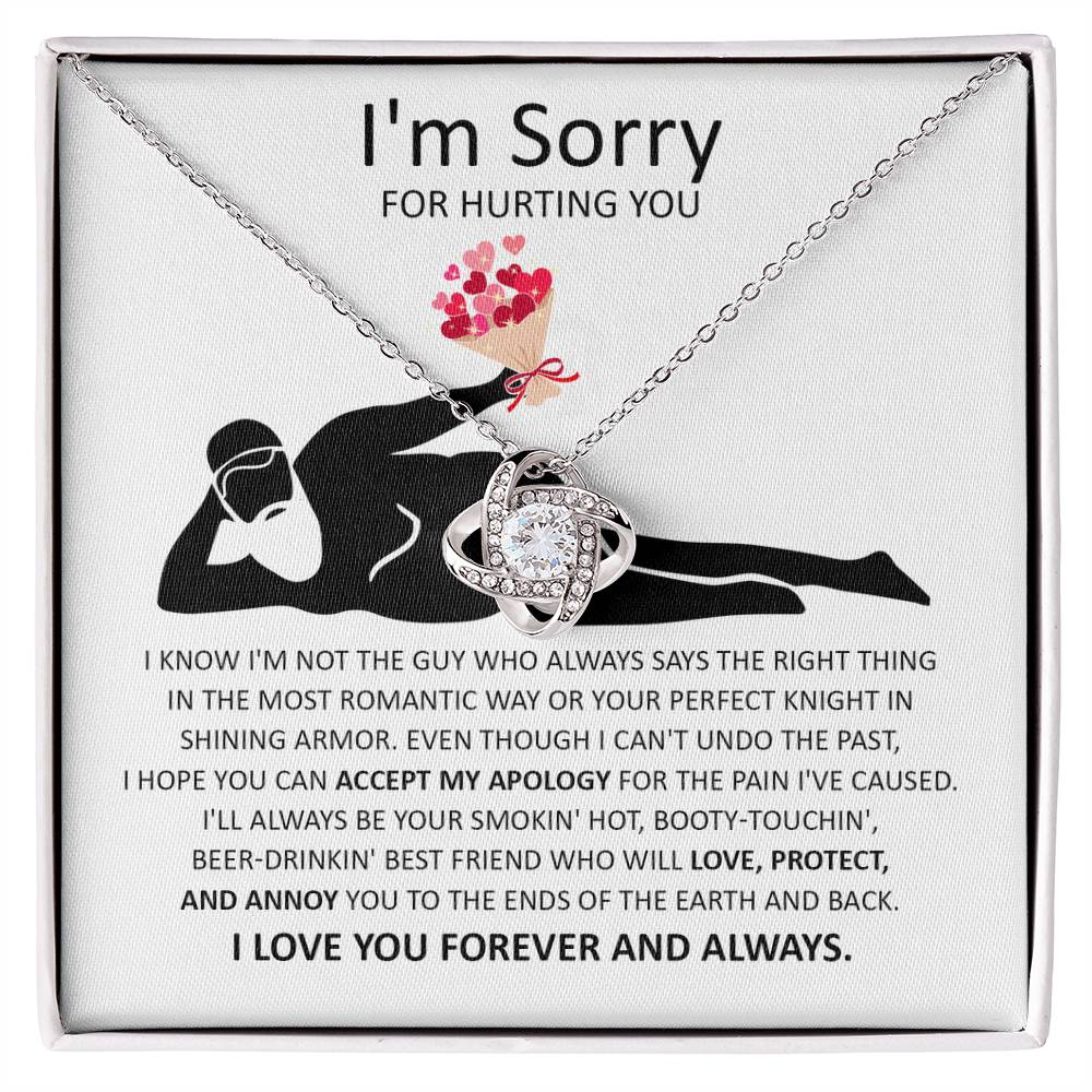 Sorry For Hurting You - I am Not the Guy Who Says The Right Thing In The Most Romantic Way, Your Smokin Hot, Booty-Touching, Beer-Drinking, Love Protect and Annoy You To The Ends Of The Earth and Back