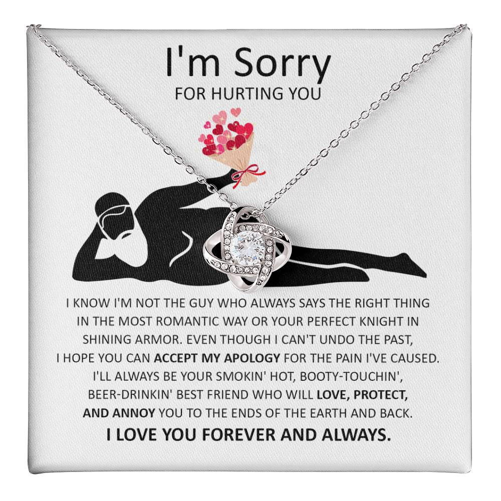 Sorry For Hurting You - I am Not the Guy Who Says The Right Thing In The Most Romantic Way, Your Smokin Hot, Booty-Touching, Beer-Drinking, Love Protect and Annoy You To The Ends Of The Earth and Back