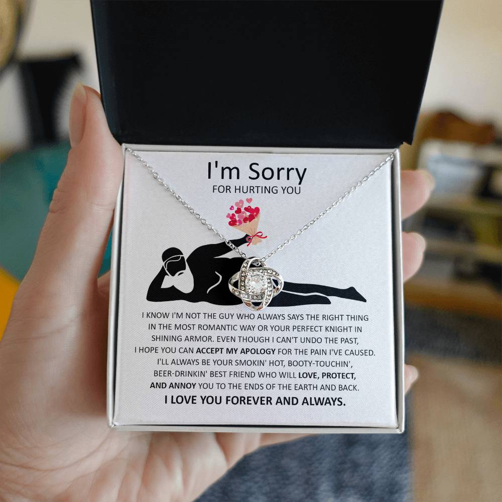 Sorry For Hurting You - I am Not the Guy Who Says The Right Thing In The Most Romantic Way, Your Smokin Hot, Booty-Touching, Beer-Drinking, Love Protect and Annoy You To The Ends Of The Earth and Back