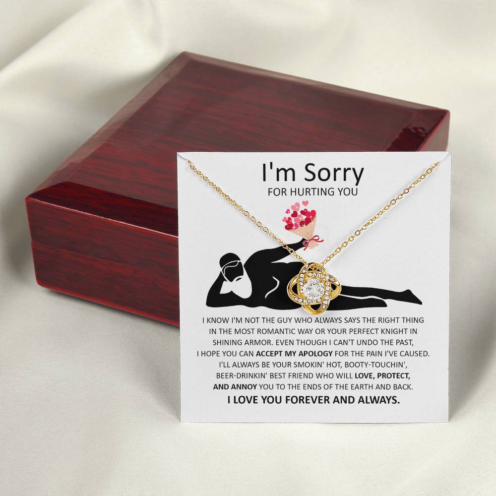 Sorry For Hurting You - I am Not the Guy Who Says The Right Thing In The Most Romantic Way, Your Smokin Hot, Booty-Touching, Beer-Drinking, Love Protect and Annoy You To The Ends Of The Earth and Back