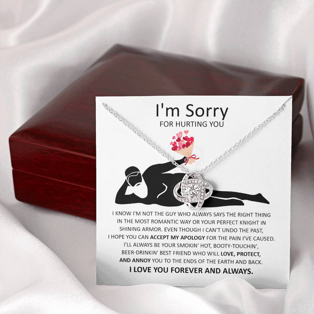 Sorry For Hurting You - I am Not the Guy Who Says The Right Thing In The Most Romantic Way, Your Smokin Hot, Booty-Touching, Beer-Drinking, Love Protect and Annoy You To The Ends Of The Earth and Back