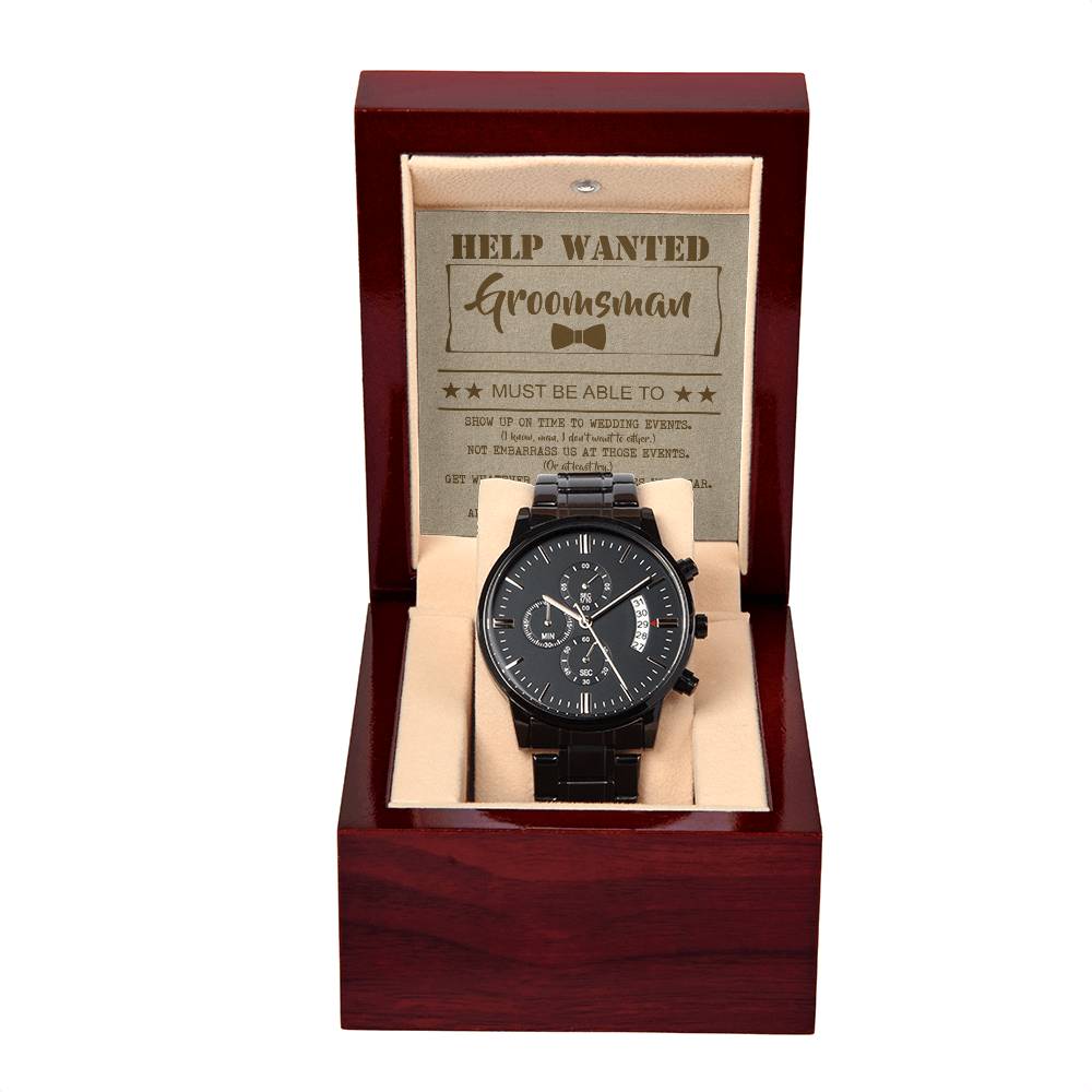 To My Groomsman-Help Wanted-Metal Chronograph Watch Black Chronograph Watch with Mahogany Style Luxury Box with Message card