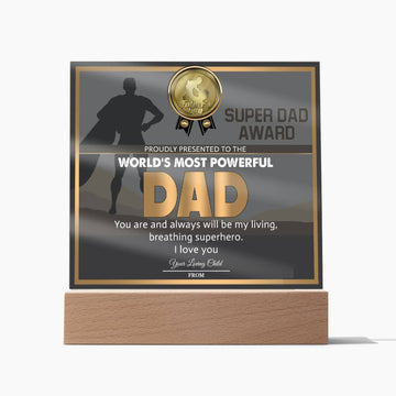 Super Dad Award to The World's Most Powerful Dad, you are always my living breathing superhero