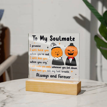 Halloween Decorative Plaques To My Soulmate Always And Forever, hold you, kiss you, make you smile, till my last breath, my man, my woman, my husband, my wife