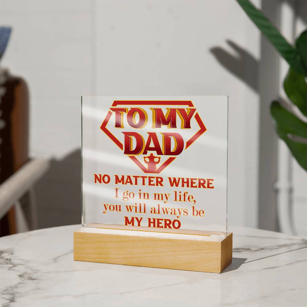 To My Dad - No Matter Where I Go In My Life You Will Always be My Hero