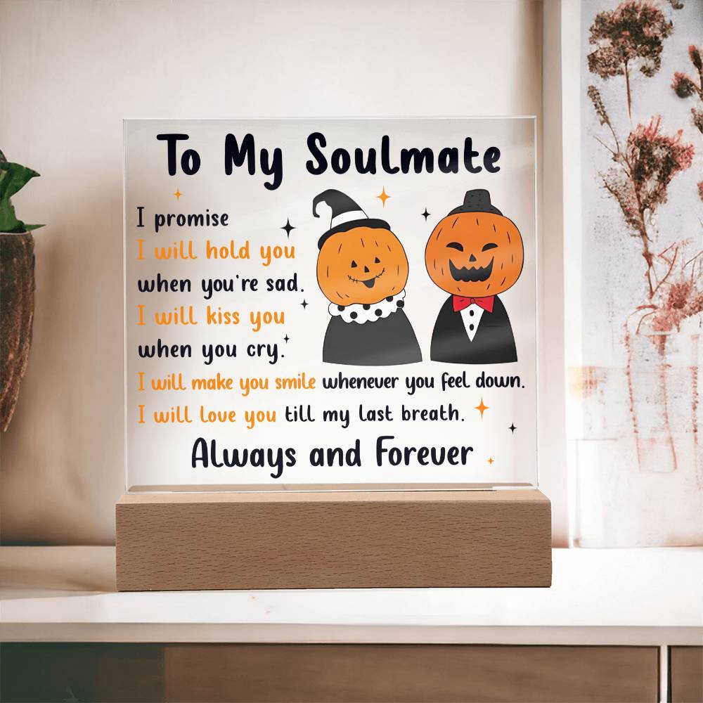 Halloween Decorative Plaques To My Soulmate Always And Forever, hold you, kiss you, make you smile, till my last breath, my man, my woman, my husband, my wife