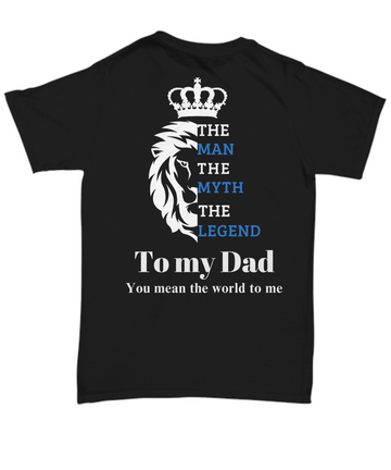 To My Dad, you mean teh world to me, The Man, The Myth, The Legend