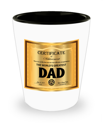 Certificate of Achievement to The World's Greatest Dad, 1.5oz shot glass