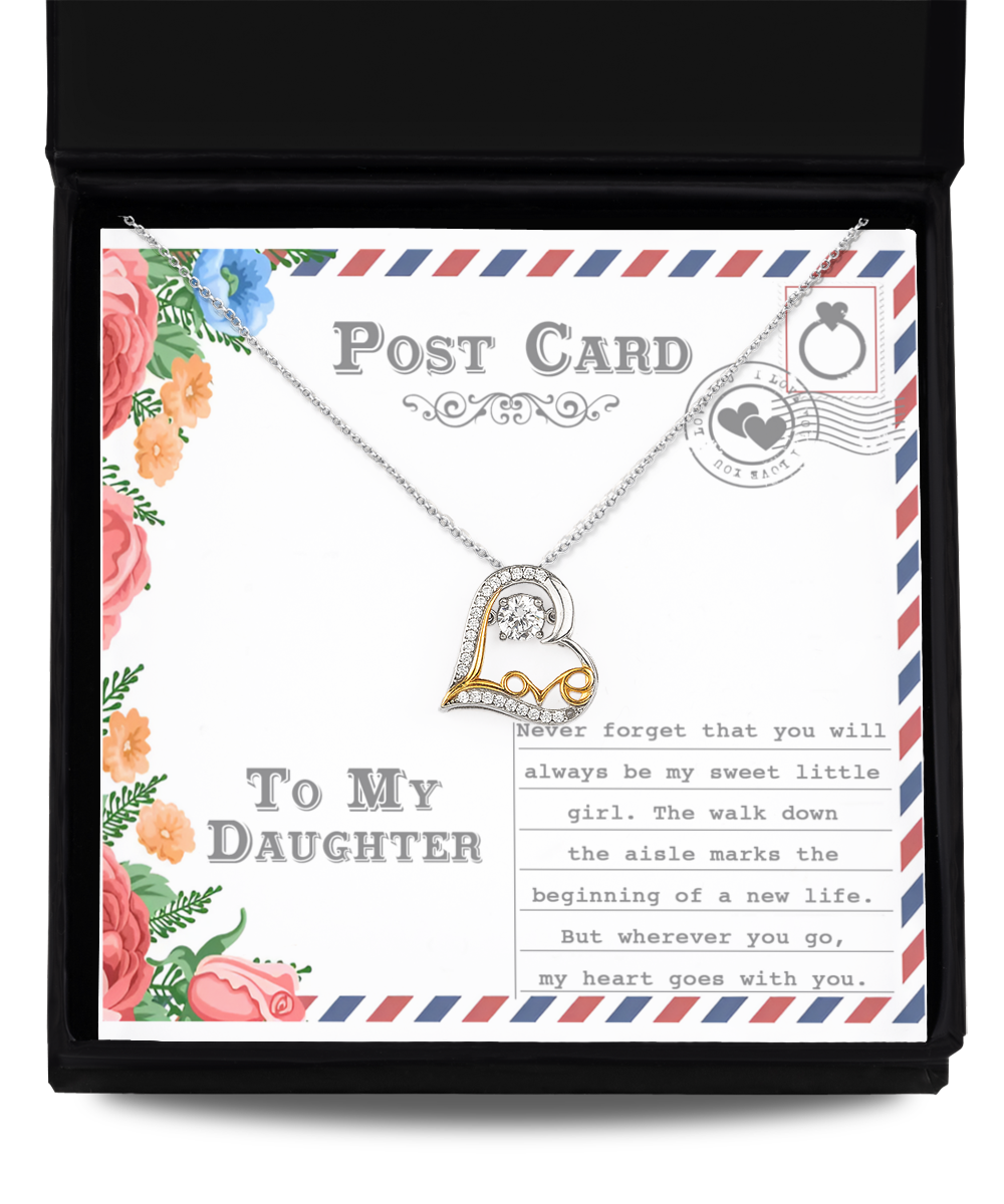 Postcard To My Daughter - never forget you will always be my sweet little girl, the walk down the aisle marks the beginning of a new life, but wherever you go my heart goes with you