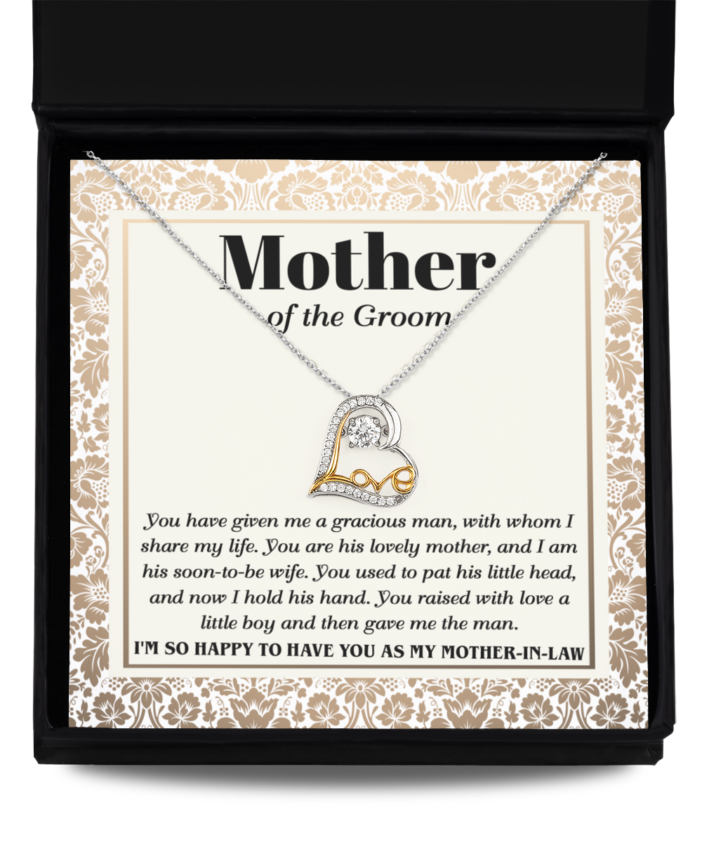 To Mother of the Groom - You have given me a gracious man with whom I can share my life, you are his lovely mother and I am his soon to be wife