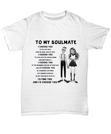 Halloween TShirt - To My Soulmate: I'd Choose You, I'd Choose You, I'd Choose You, I'd Choose You